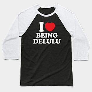 Y2K Funny Slogan I Love Being Delulu II Baseball T-Shirt